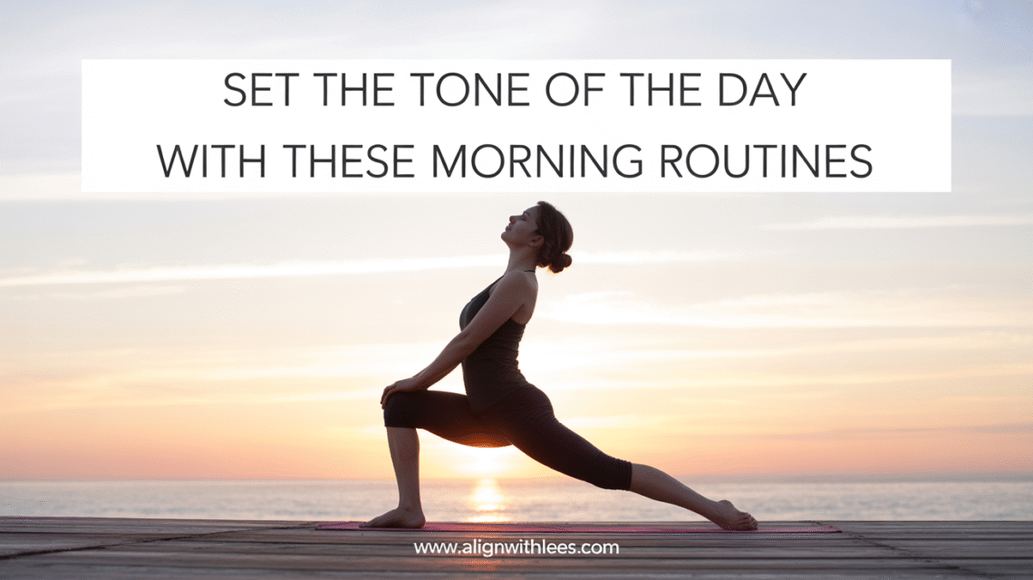 Unlock These Morning Routines to Start Your Day for a healthy lifestyle – Align With Lees